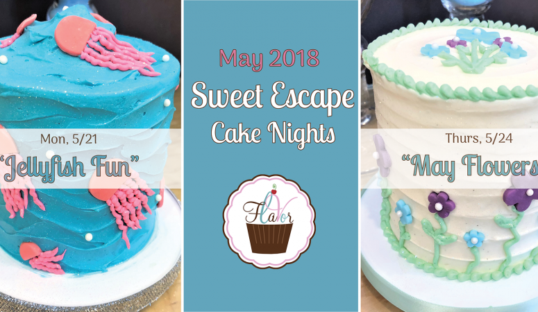 Flavor’s Sweet Escape Cake Nights are BACK! Sign up for our May classes today!