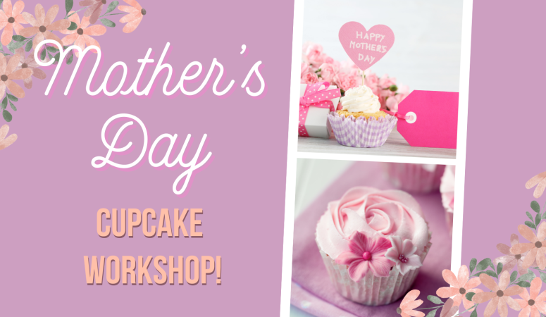 Tickets Will Be On Sale For Our Mother’s Day Cupcake Workshop Starting 4/19!